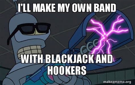i'll make my own with blackjack